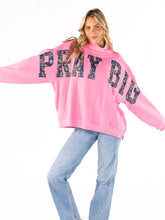 Load image into Gallery viewer, PRAY BIG SWEATSHIRT