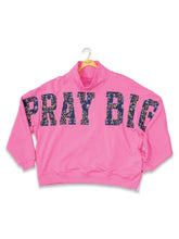 Load image into Gallery viewer, PRAY BIG SWEATSHIRT
