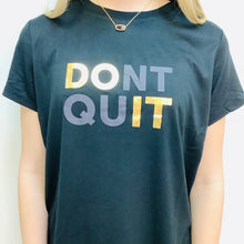 Load image into Gallery viewer, DON&#39;T QUIT TEE
